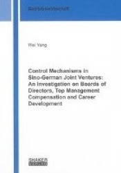 Control Mechanisms in Sino-German Joint Ventures: An Investigation on Boards of Directors, Top Management Compensation and Caree