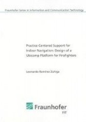 Practice-Centered Support for Indoor Navigation: Design of a Ubicomp Platform for Firefighters