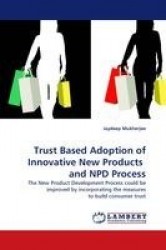 Trust Based Adoption of Innovative New Products and NPD Process