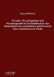 Wunder, Wundergeburt und Wundergestalt in Einblattdrucken des funfzehnten bis achtzehnten Jahrhunderts