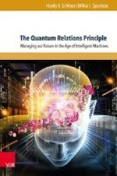 The Quantum Relations Principle - Managing our Future in the Age of Intelligent Machines