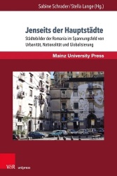 Jenseits Der Hauptstadte - Stadtebilder Der Romania Im Spannungsfeld Von Urbanitat, Nationalitat Und Globalisierung
