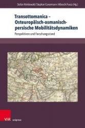 Transottomanica – Osteuropäisch-osmanisch-persische Mobilitätsdynamiken - Perspektiven und Forschungsstand