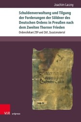 Schuldenverwaltung und Tilgung der Forderungen der Söldner des Deutschen Ordens in Preußen nach dem Zweiten Thorner Frieden - Or