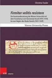 Firmiter velitis resistere - Die Auseinandersetzung der Wiener Universität mit dem Hussitismus vom Konstanzer Konzil (1414–1418)