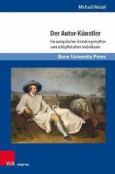 Der Autor-Künstler - Ein europäischer Gründungsmythos vom schöpferischen Individuum