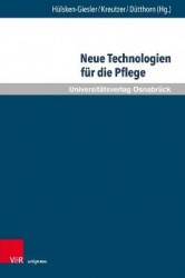 Neue Technologien für die Pflege - Grundlegende Reflexionen und pragmatische Befunde