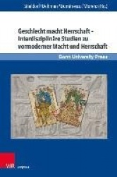 Geschlecht macht Herrschaft – Interdisziplinäre Studien zu vormoderner Macht und Herrschaft - Gender Power Sovereignty – Interdi