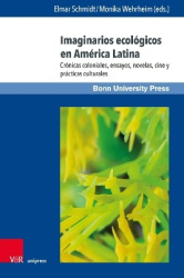 Imaginarios ecológicos en América Latina - Crónicas coloniales, ensayos, novelas, cine y prácticas culturales
