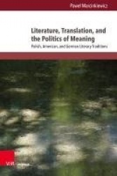 Literature, Translation, and the Politics of Meaning - Polish, American, and German Literary Traditions
