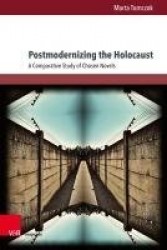 Postmodernizing the Holocaust - A Comparative Study of Chosen Novels
