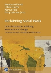 Reclaiming Social Work - Critical Practice for Solidarity, Resistance and Change. Translated and with a Foreword by Walter Loren