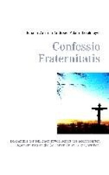 Confessio Fraternitatis - Bekenntnis der löblichen Bruderschaft des hochgeehrten Rosenkreuzes an die Gelehrten Europas geschrieb
