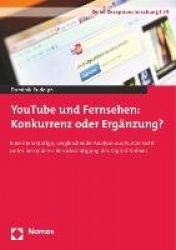 Youtube Und Fernsehen - Konkurrenz Oder Erganzung?: 'Eine Mehrstufige, Vergleichende Analyse Aus Nutzersicht Unter Besonderer Be