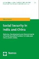 Social Security in India and China - Reforms, Development and Determinants of Social Security Provision in India and China (2004