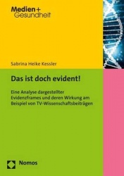 Das Ist Doch Evident! - Eine Analyse Dargestellter Evidenzframes Und Deren Wirkung Am Beispiel Von Tv-Wissenschaftsbeitragen