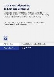 Truth and Objectivity in Law and Morals II - Proceedings of the Second Special Workshop Held at the 27th World Congress of the I