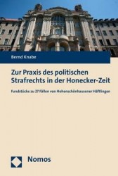 Zur Praxis Des Politischen Strafrechts in Der Honecker-Zeit - Fundstucke Zu 27 Fallen Von Hohenschonhausener Haftlingen