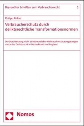 Verbraucherschutz Durch Deliktsrechtliche Transformationsnormen - Die Durchsetzung Nicht Privatrechtlicher Verbraucherschutzrege