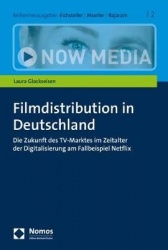 Filmdistribution in Deutschland - Die Zukunft Des Tv-Marktes Im Zeitalter Der Digitalisierung Am Fallbeispiel Netflix