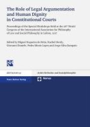 The Role of Legal Argumentation and Human Dignity in Constitutional Courts - Proceedings of the Special Workshops Held at the 28