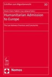 Humanitarian Admission to Europe - The Law Between Promises and Constraints