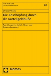 Die Abschopfung Durch Die Kartellgeldbusse - Auswirkungen Im Kartell-, Steuer- Und Organhaftungsrecht
