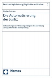 Die Automatisierung Der Justiz - Untersuchungen Zur Verfassungsmassigkeit Der Anwendung Von Legal Tech in Der Rechtsprechung