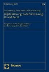 Digitalisierung, Automatisierung, KI Und Recht - Festgabe Zum 10-Jahrigen Bestehen Der Forschungsstelle Robotrecht