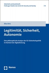 Legitimitat, Sicherheit, Autonomie - Eine Philosophische Analyse Der Eu-Sicherheitspolitik Im Kontext Der Digitalisierung