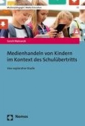 Medienhandeln Von Kindern Im Kontext Des Schulubertritts - Eine Explorative Studie