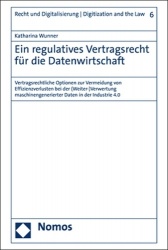 Ein Regulatives Vertragsrecht Fur Die Datenwirtschaft - Vertragsrechtliche Optionen Zur Vermeidung Von Effizienzverlusten Bei De