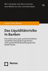 Das Liquiditatsrisiko in Banken - Eine Untersuchung Des Aufsichtsrechtlichen Liquiditatsrisikoregulierungsrahmens Unter Ganzheit