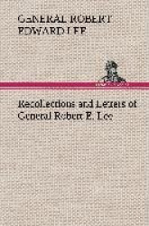 Recollections and Letters of General Robert E. Lee