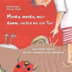 Manka, monka, mier komm, suchen wir ein Tier - Lesen! Raten! Reimen! Ein (Vor)-Lesebuch zur Sprachförderung