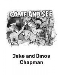Jake and Dinos Chapman. Come and see