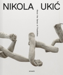 Nikola Ukic. about the Senses of Possibilities - Cat. Mmsu Museum of Modern and Contemporary Art Rijeka