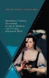 Epistolario e historia documental de Ana de Mendoza y de la Cerda, princesa deÉboli.