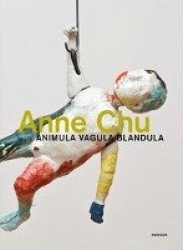 Anne Chu: Animula Vagula Blandula