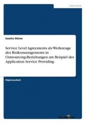 Service Level Agreements als Werkzeuge des Risikomanagements in Outsourcing-Beziehungen am Beispiel des Application Service Prov