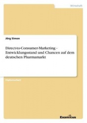Direct-to-Consumer-Marketing - Entwicklungsstand und Chancen auf dem deutschen Pharmamarkt