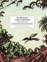 The Adventure of Our Collection - Art After 1945 from the Kunstmuseen Krefeld