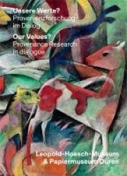 Unsere Werte?/Our Values? - Provenienzforschung Im Dialog: Leopold-Hoesch-Museum & Wallraf-Richartz-Museum/Provenance Research i