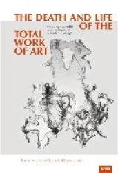 The Death and Life of the total work of art - Henry Van De Velde And The Legacy Of A Modern Concept