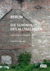 Berlin - Die Schönheit des Alltäglichen - Urbane Textur einer Grossstadt