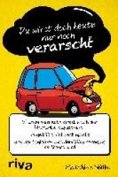 Du wirst doch heute nur noch verarscht