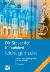 Die Steuer der Immobilien – leicht gemacht. - Haus- und Grundeigentum im Steuerrecht.
