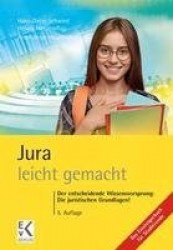 Jura – leicht gemacht. - Der entscheidende Wissensvorsprung: Die juristischen Grundlagen!