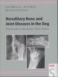 Hereditary Bone and Joint Diseases in the Dog - Osteochondroses, Hip Dysplasia, Elbow Dysplasia