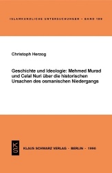 Geschichte Und Ideologie - Mehmed Murad Und Celal Nuri Über Die Historischen Ursachen Des Osmanischen Niedergangs